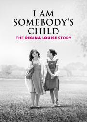 I Am Somebody's Child: The Regina Louise Story